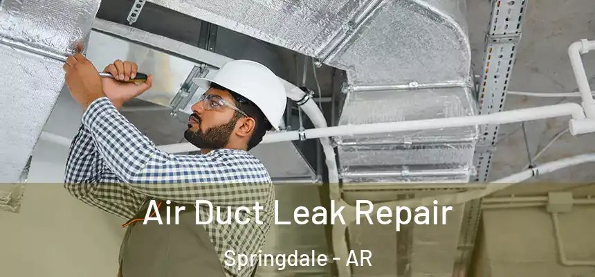 Air Duct Leak Repair Springdale - AR