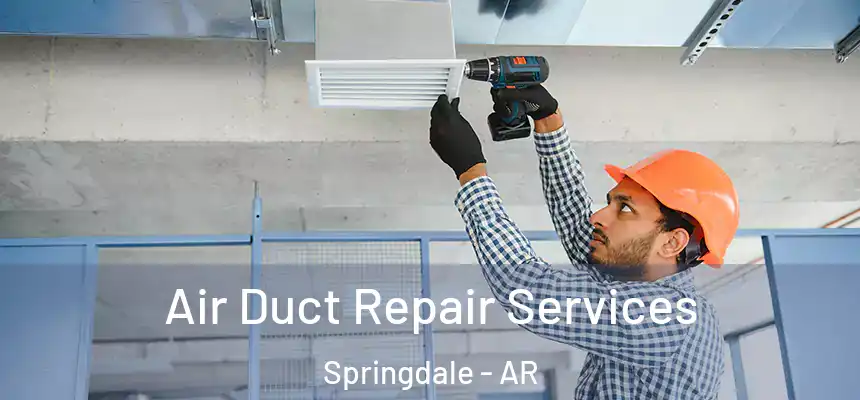 Air Duct Repair Services Springdale - AR