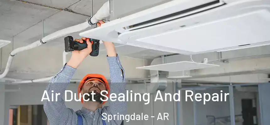 Air Duct Sealing And Repair Springdale - AR