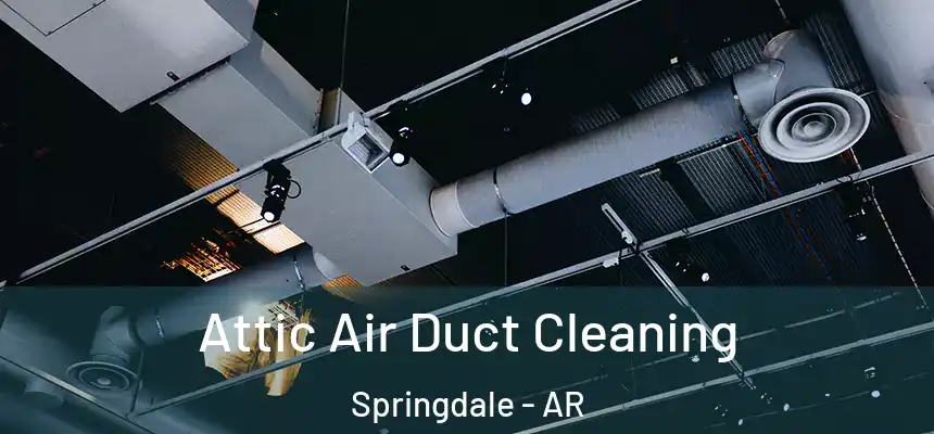 Attic Air Duct Cleaning Springdale - AR