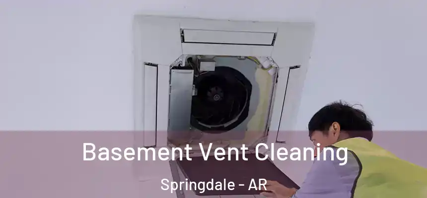 Basement Vent Cleaning Springdale - AR