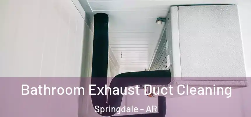 Bathroom Exhaust Duct Cleaning Springdale - AR