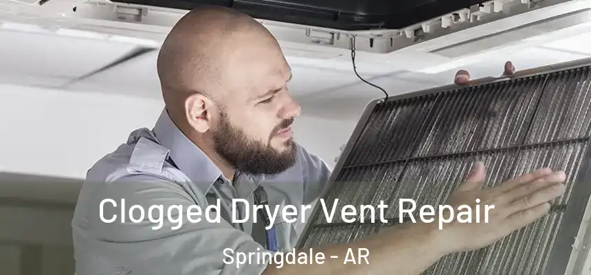  Clogged Dryer Vent Repair Springdale - AR