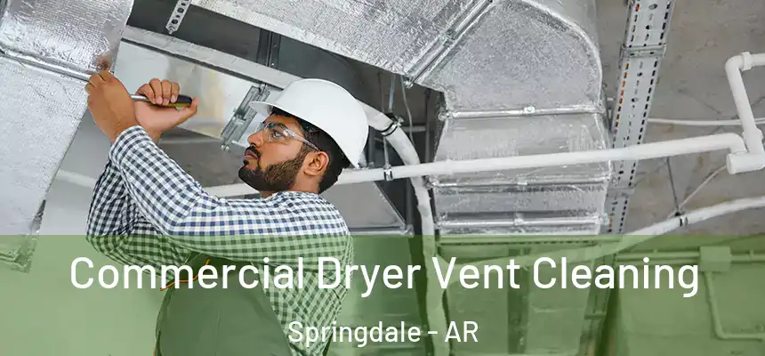 Commercial Dryer Vent Cleaning Springdale - AR