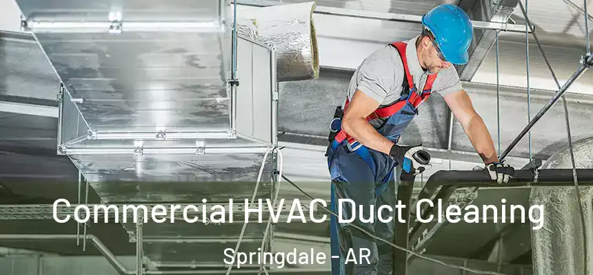 Commercial HVAC Duct Cleaning Springdale - AR