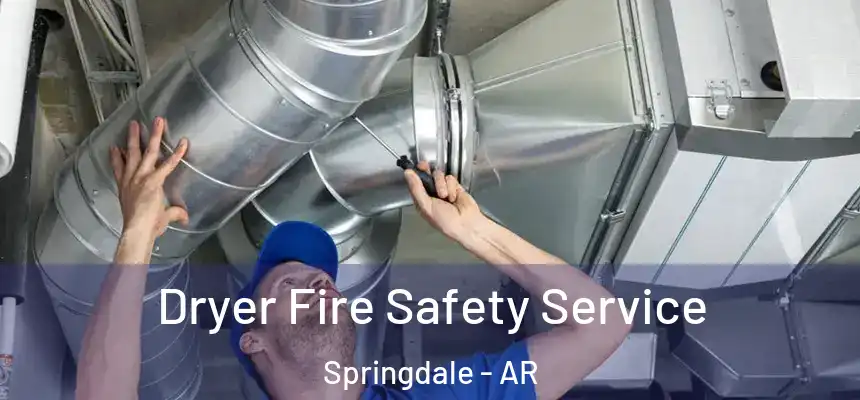 Dryer Fire Safety Service Springdale - AR
