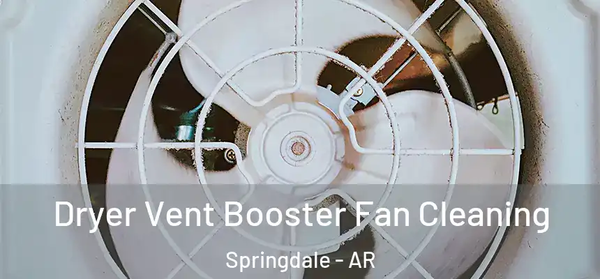  Dryer Vent Booster Fan Cleaning Springdale - AR