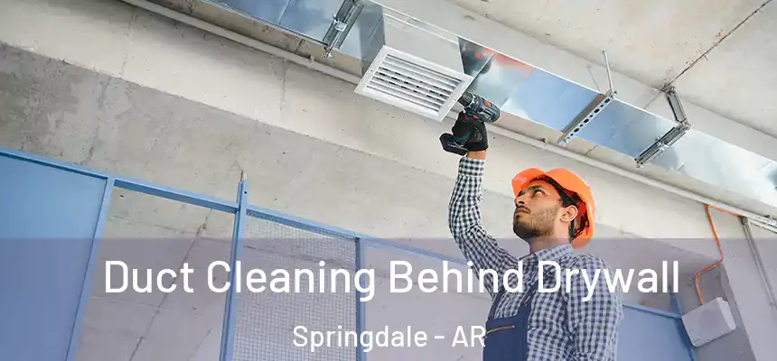 Duct Cleaning Behind Drywall Springdale - AR