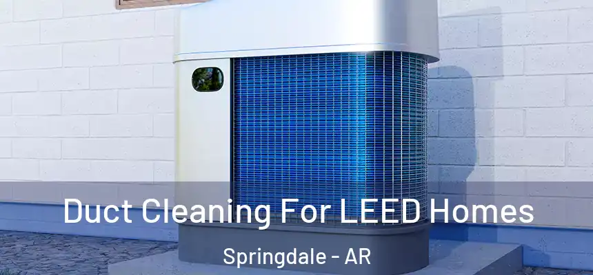Duct Cleaning For LEED Homes Springdale - AR