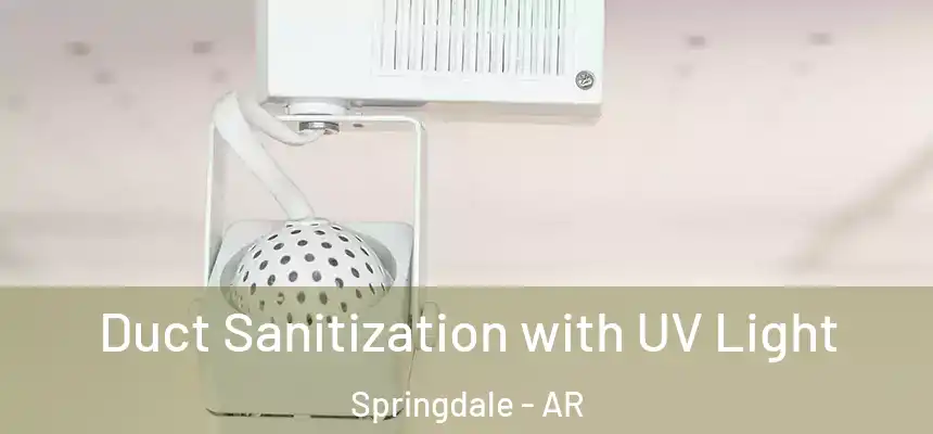 Duct Sanitization with UV Light Springdale - AR
