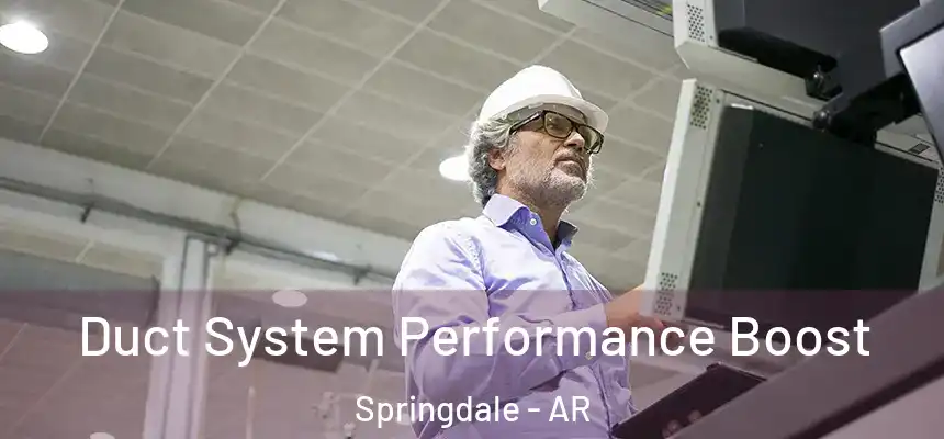 Duct System Performance Boost Springdale - AR