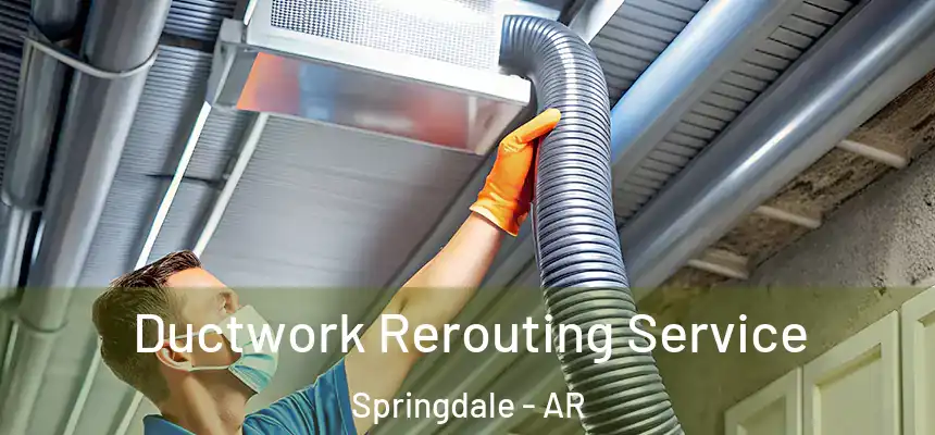 Ductwork Rerouting Service Springdale - AR