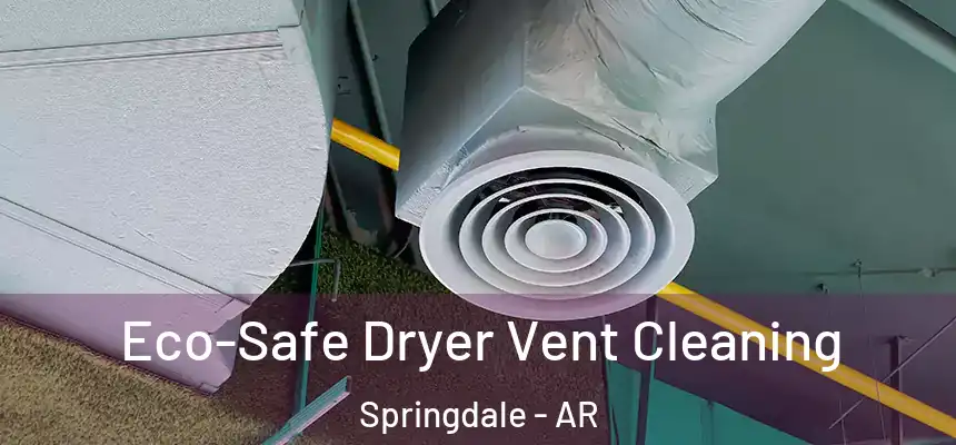 Eco-Safe Dryer Vent Cleaning Springdale - AR