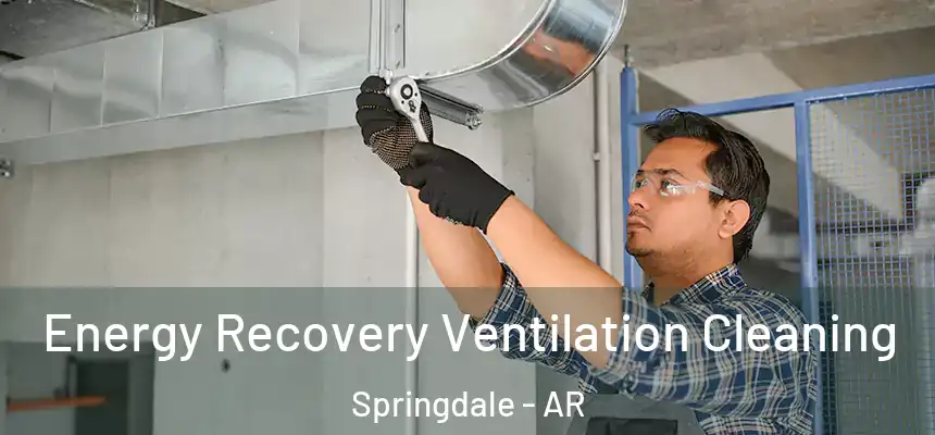 Energy Recovery Ventilation Cleaning Springdale - AR