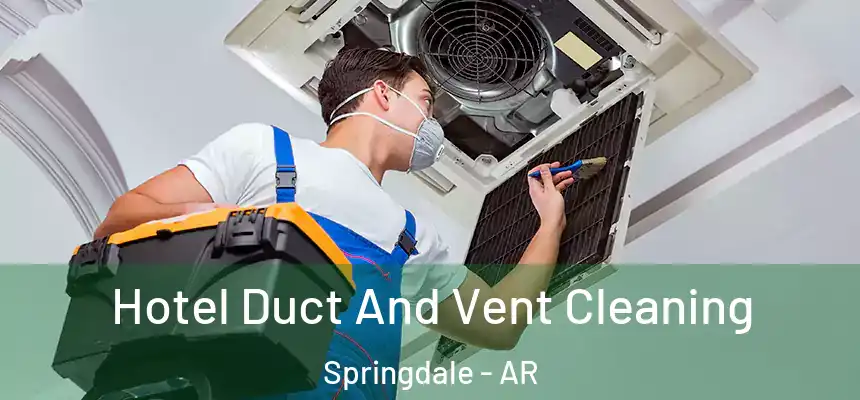 Hotel Duct And Vent Cleaning Springdale - AR