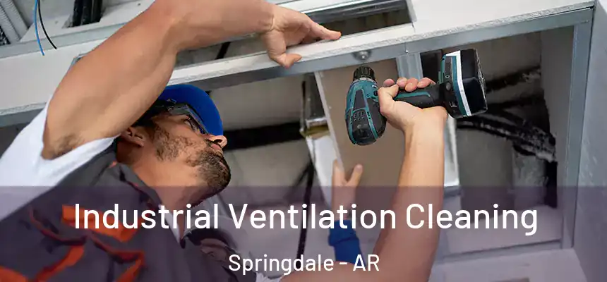 Industrial Ventilation Cleaning Springdale - AR