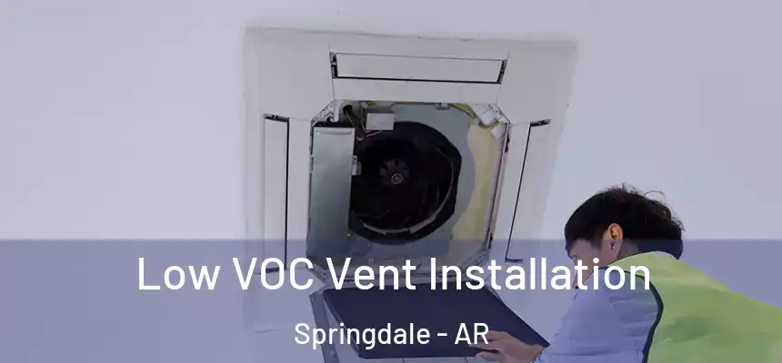 Low VOC Vent Installation Springdale - AR