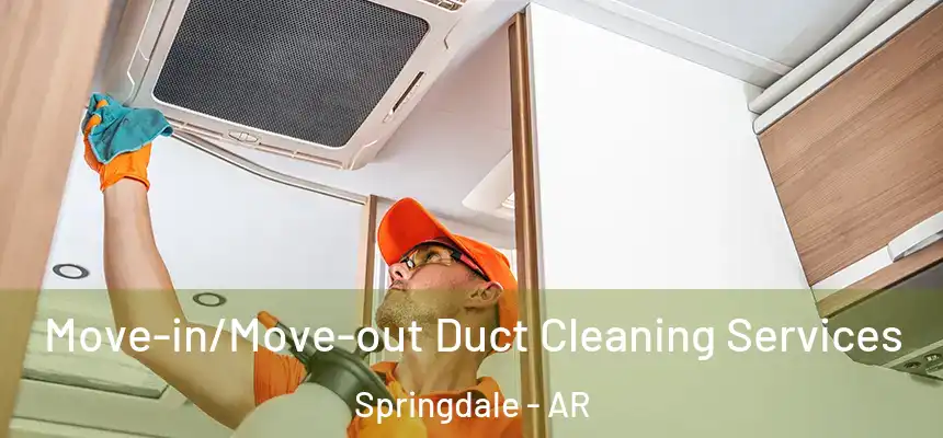 Move-in/Move-out Duct Cleaning Services Springdale - AR