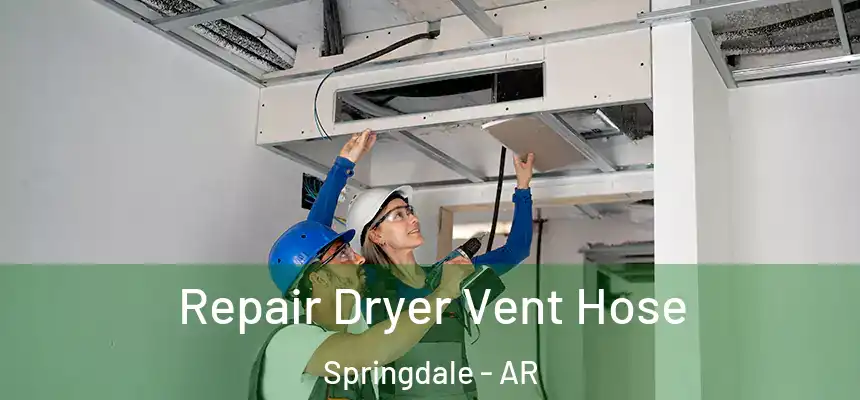 Repair Dryer Vent Hose Springdale - AR