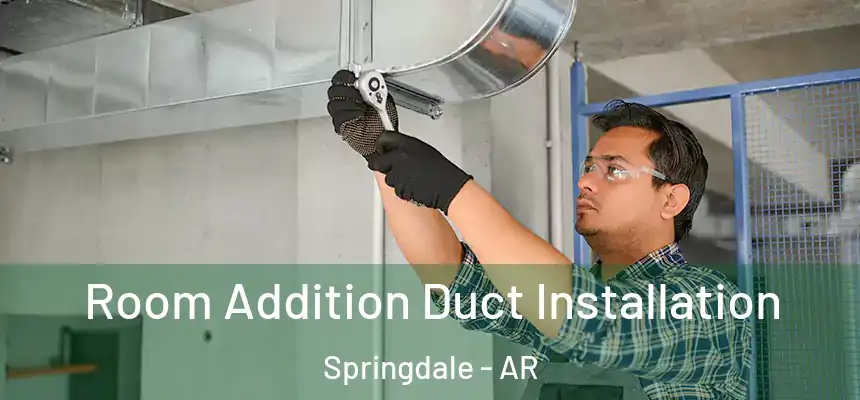  Room Addition Duct Installation Springdale - AR