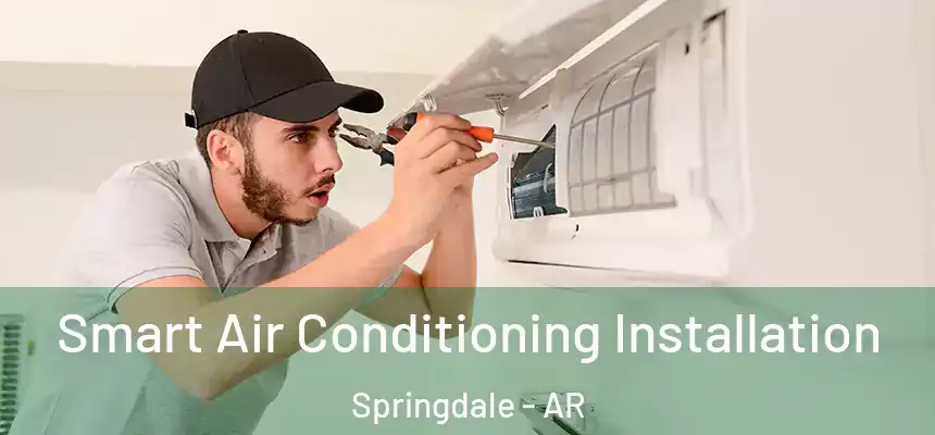  Smart Air Conditioning Installation Springdale - AR