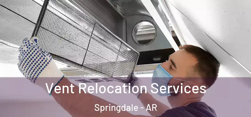 Vent Relocation Services Springdale - AR