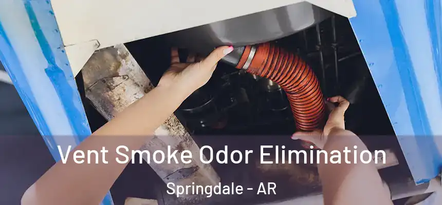  Vent Smoke Odor Elimination Springdale - AR