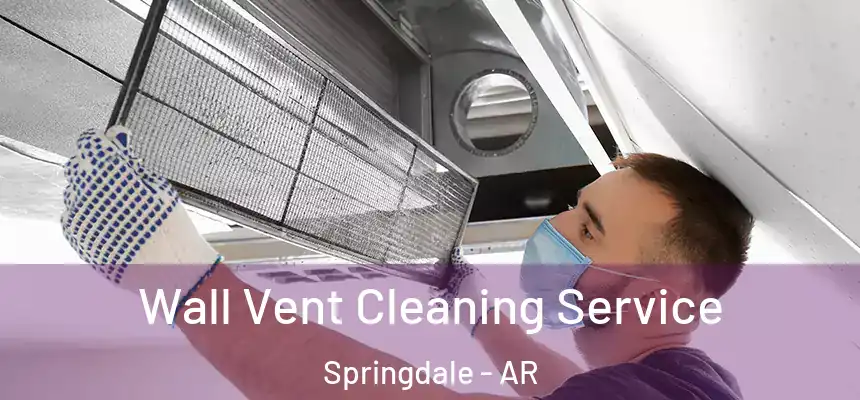 Wall Vent Cleaning Service Springdale - AR