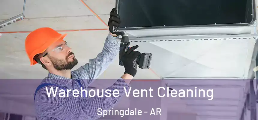  Warehouse Vent Cleaning Springdale - AR